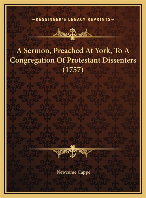 A Sermon, Preached At York, To A Congregation Of Protestant Dissenters (1757) (Hardcover)