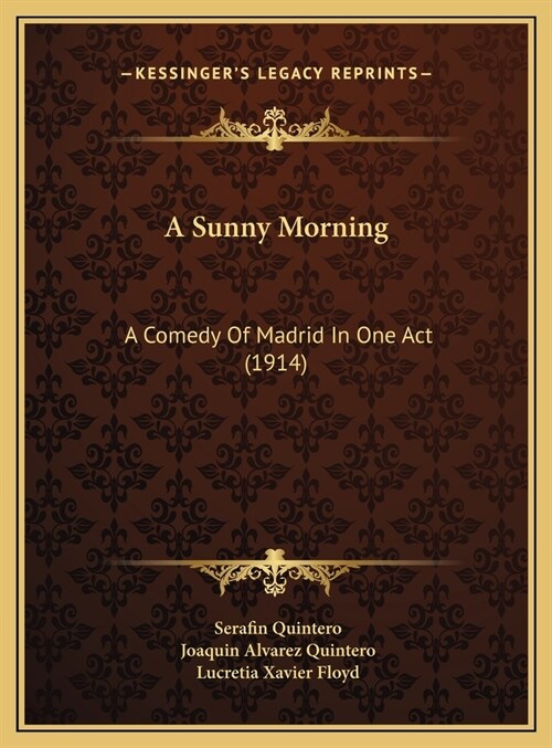 A Sunny Morning: A Comedy Of Madrid In One Act (1914) (Hardcover)