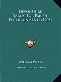 Devonshire Yarns, for Parish Entertainments (1905) (Hardcover)