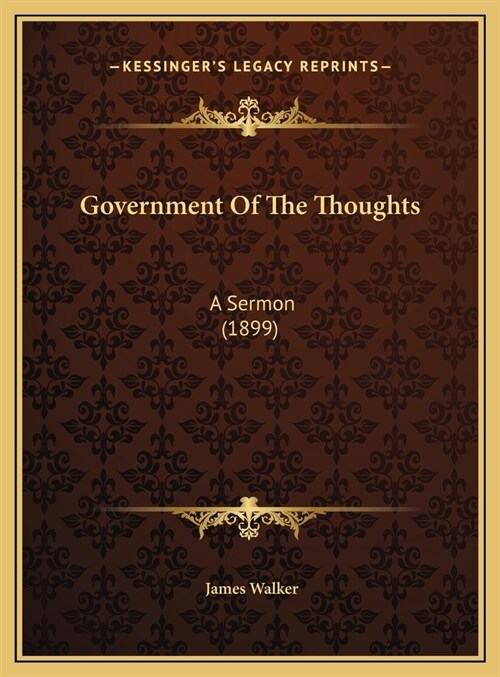 Government Of The Thoughts: A Sermon (1899) (Hardcover)