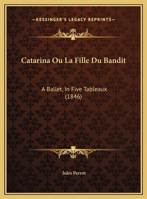 Catarina Ou La Fille Du Bandit: A Ballet, In Five Tableaux (1846) (Hardcover)