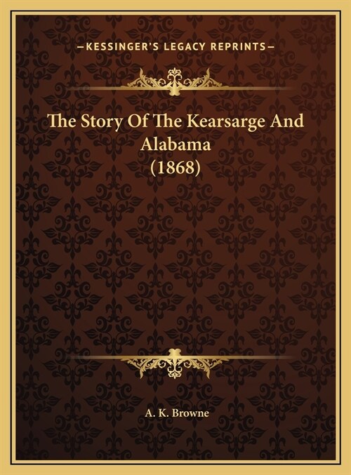 The Story Of The Kearsarge And Alabama (1868) (Hardcover)
