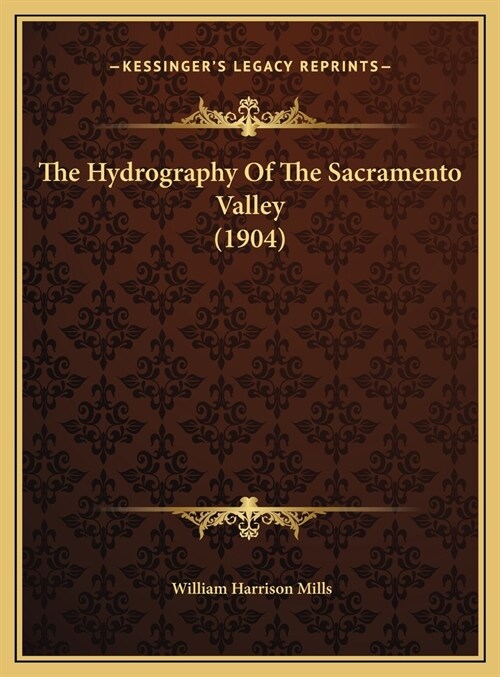 The Hydrography Of The Sacramento Valley (1904) (Hardcover)