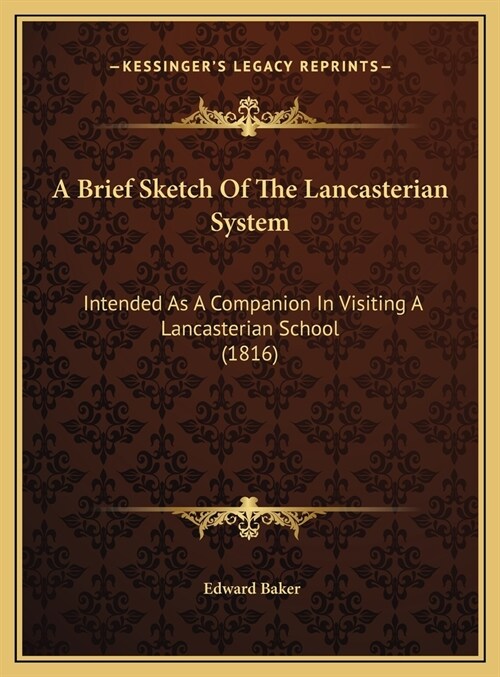 A Brief Sketch Of The Lancasterian System: Intended As A Companion In Visiting A Lancasterian School (1816) (Hardcover)