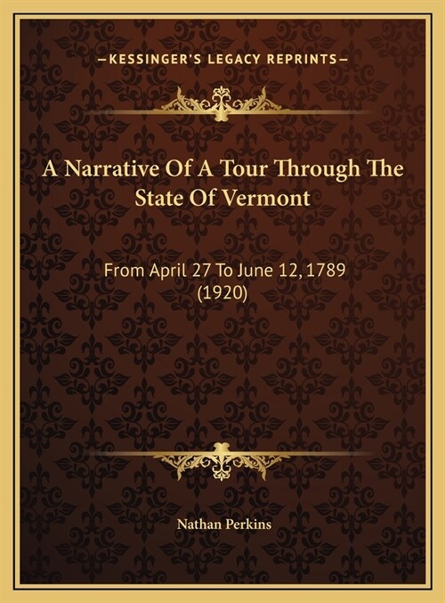 A Narrative Of A Tour Through The State Of Vermont: From April 27 To June 12, 1789 (1920) (Hardcover)