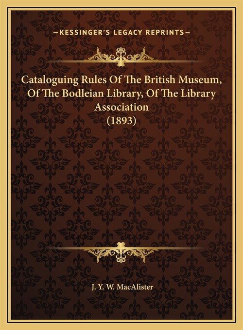 Cataloguing Rules Of The British Museum, Of The Bodleian Library, Of The Library Association (1893) (Hardcover)