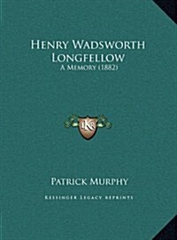 Henry Wadsworth Longfellow: A Memory (1882) (Hardcover)