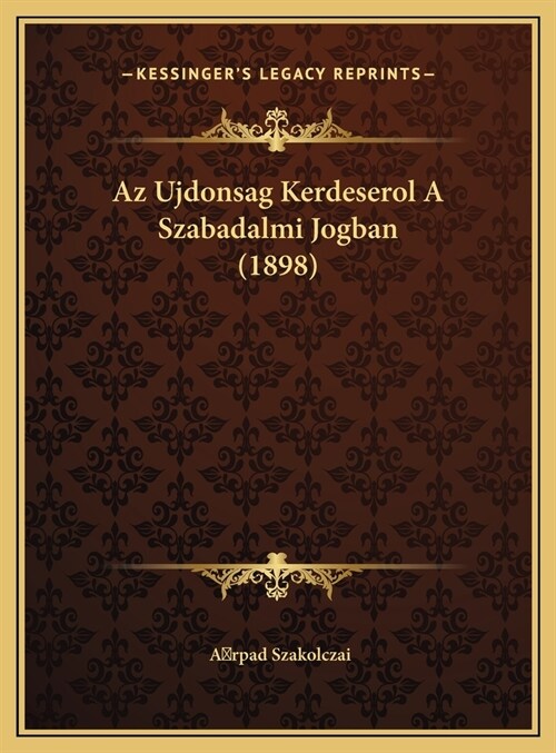 AZ Ujdonsag Kerdeserol a Szabadalmi Jogban (1898) (Hardcover)