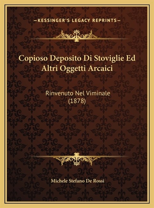 Copioso Deposito Di Stoviglie Ed Altri Oggetti Arcaici: Rinvenuto Nel Viminale (1878) (Hardcover)