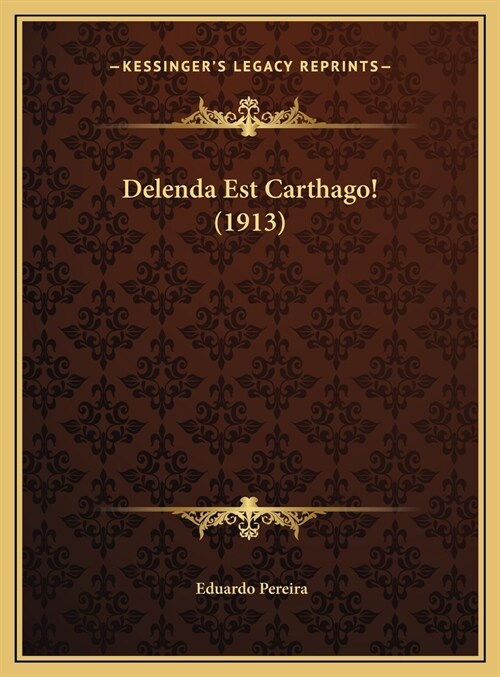 Delenda Est Carthago! (1913) (Hardcover)