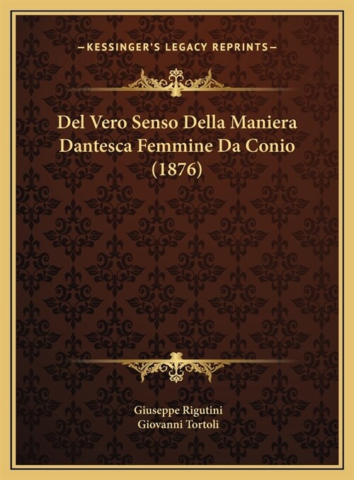 Del Vero Senso Della Maniera Dantesca Femmine Da Conio (1876) (Hardcover)