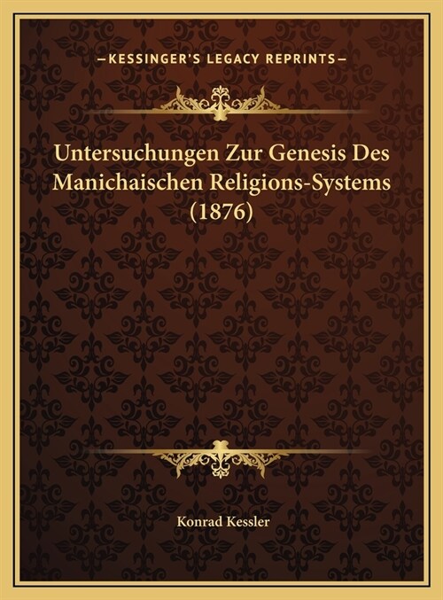 Untersuchungen Zur Genesis Des Manichaischen Religions-Systems (1876) (Hardcover)