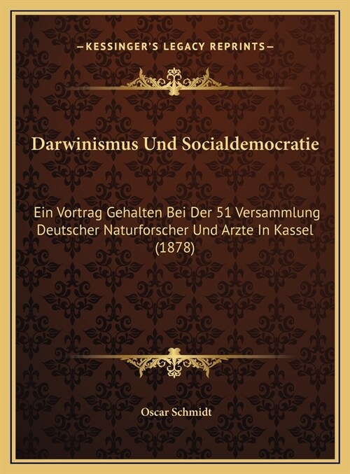 Darwinismus Und Socialdemocratie: Ein Vortrag Gehalten Bei Der 51 Versammlung Deutscher Naturforscher Und Arzte in Kassel (1878) (Hardcover)