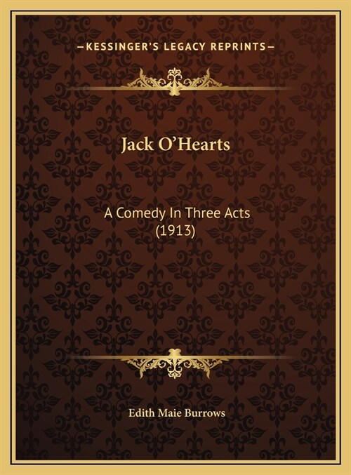 Jack OHearts: A Comedy In Three Acts (1913) (Hardcover)