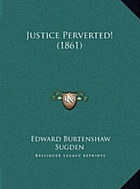 Justice Perverted! (1861) (Hardcover)
