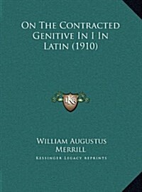 On the Contracted Genitive in I in Latin (1910) (Hardcover)