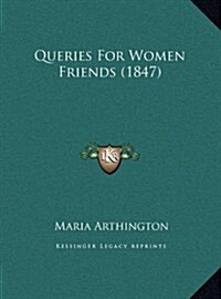 Queries for Women Friends (1847) (Hardcover)