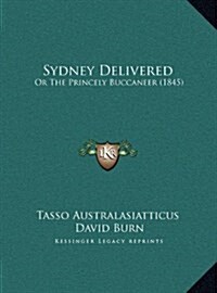 Sydney Delivered: Or the Princely Buccaneer (1845) (Hardcover)