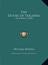 The Duties of Teachers: An Address (1850) (Hardcover)