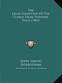 The Legal Exemption of the Clergy from Turnpike Tolls (1863) (Hardcover)