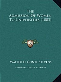 The Admission of Women to Universities (1883) (Hardcover)