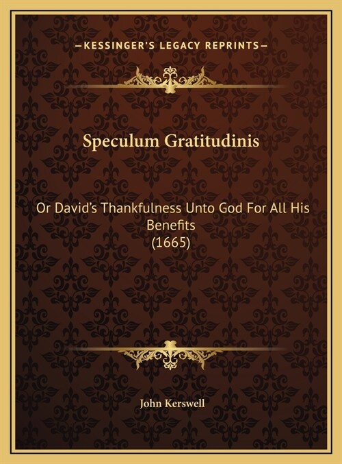 Speculum Gratitudinis: Or Davids Thankfulness Unto God For All His Benefits (1665) (Hardcover)