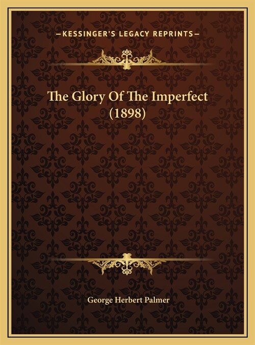 The Glory Of The Imperfect (1898) (Hardcover)