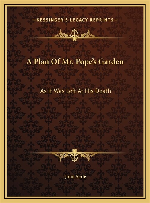 A Plan Of Mr. Popes Garden: As It Was Left At His Death: With A Plan And Perspective View Of The Grotto (1745) (Hardcover)