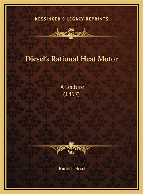 Diesels Rational Heat Motor: A Lecture (1897) (Hardcover)