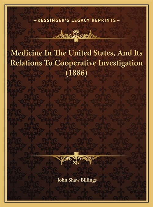 Medicine In The United States, And Its Relations To Cooperative Investigation (1886) (Hardcover)