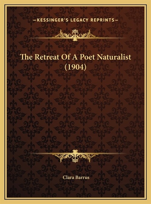 The Retreat Of A Poet Naturalist (1904) (Hardcover)