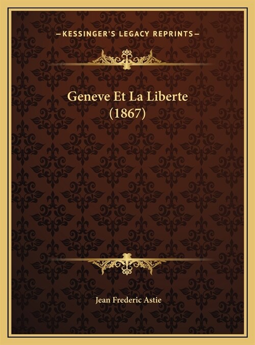 Geneve Et La Liberte (1867) (Hardcover)