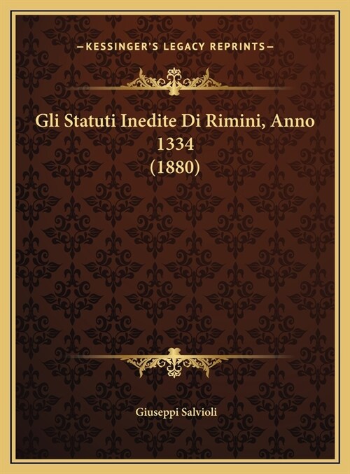 Gli Statuti Inedite Di Rimini, Anno 1334 (1880) (Hardcover)