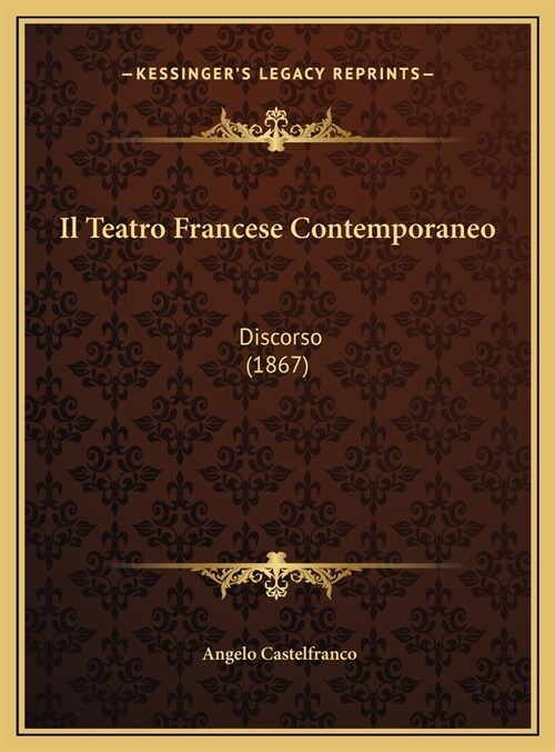 Il Teatro Francese Contemporaneo: Discorso (1867) (Hardcover)