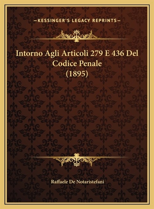 Intorno Agli Articoli 279 E 436 del Codice Penale (1895) (Hardcover)