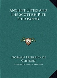 Ancient Cities and the Scottish Rite Philosophy (Hardcover)