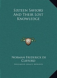 Sixteen Saviors and Their Lost Knowledge (Hardcover)