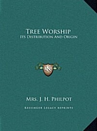Tree Worship: Its Distribution and Origin (Hardcover)