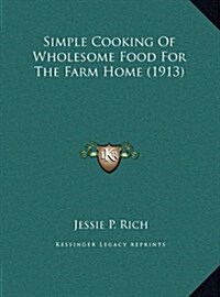 Simple Cooking of Wholesome Food for the Farm Home (1913) (Hardcover)