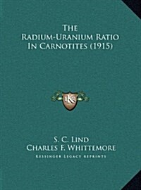 The Radium-Uranium Ratio In Carnotites (1915) (Hardcover)