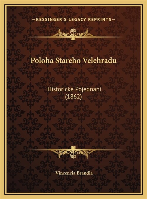 Poloha Stareho Velehradu: Historicke Pojednani (1862) (Hardcover)