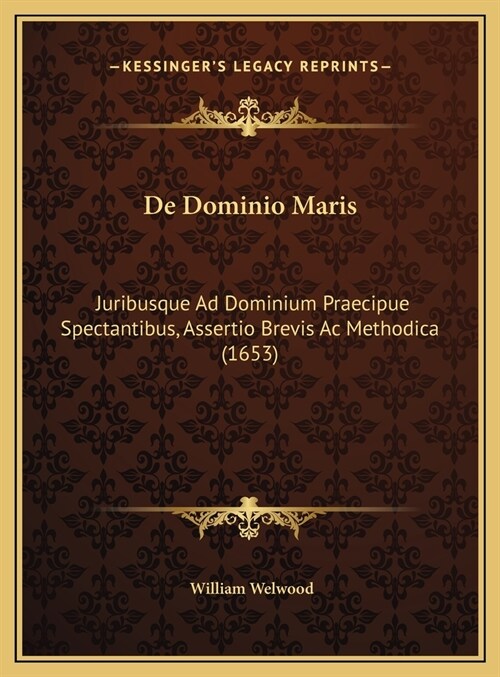 De Dominio Maris: Juribusque Ad Dominium Praecipue Spectantibus, Assertio Brevis Ac Methodica (1653) (Hardcover)
