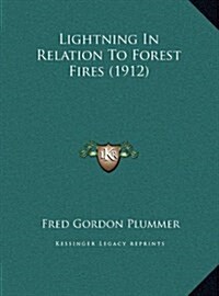 Lightning in Relation to Forest Fires (1912) (Hardcover)