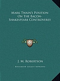 Mark Twains Position on the Bacon-Shakespeare Controversy (Hardcover)