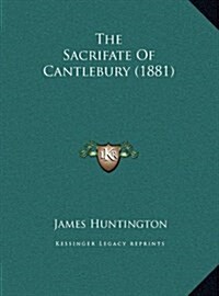 The Sacrifate of Cantlebury (1881) (Hardcover)