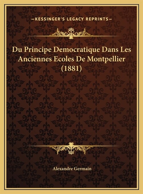 Du Principe Democratique Dans Les Anciennes Ecoles de Montpellier (1881) (Hardcover)