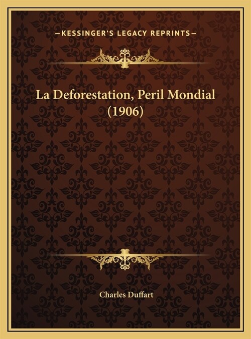 La Deforestation, Peril Mondial (1906) (Hardcover)