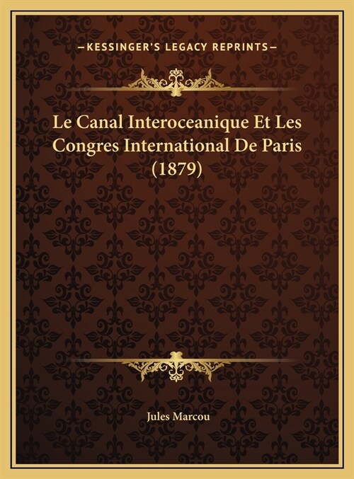 Le Canal Interoceanique Et Les Congres International de Paris (1879) (Hardcover)