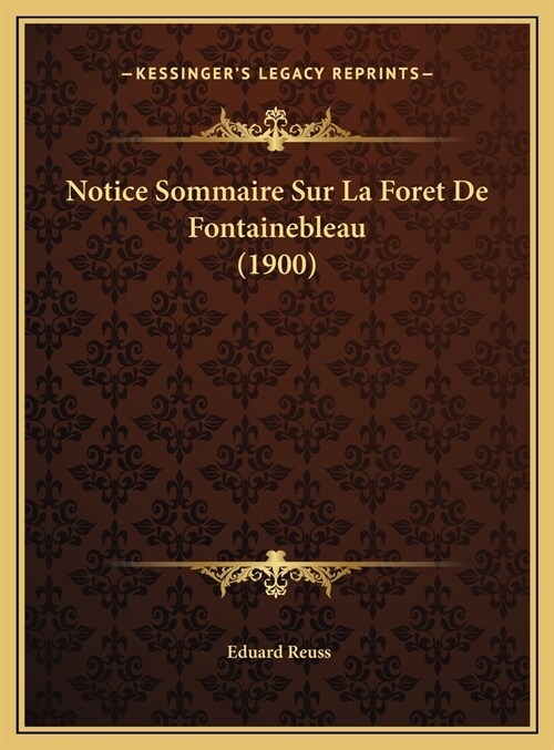 Notice Sommaire Sur La Foret de Fontainebleau (1900) (Hardcover)