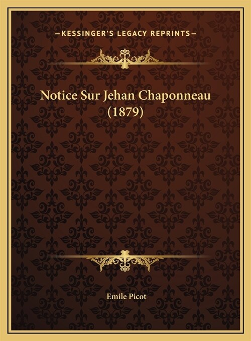 Notice Sur Jehan Chaponneau (1879) (Hardcover)